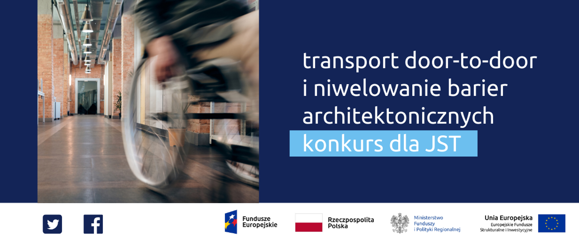 Grafika podzielona na dwie części: po prawej napis: transport door-to-door i niwelowanie barier architektonicznych, konkurs dla JST. Po lewej zdjęcie wózka inwalidzkiego jadącego przez korytarz. Na dole ikonki Facebooka oraz Twittera, logotypy Funduszy Europejskich i Ministerstwa Funduszy i Polityki Regionalnej, flaga Polski.