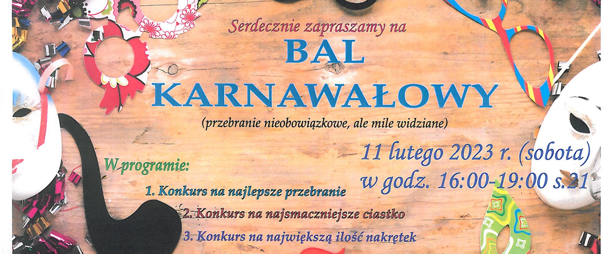 Grafika w białe maski karnawałowe, kolorowe wstążki, kolorowe maski karnawałowe umieszczone na beżowym tle. Na środku grafiki tekst: "Serdecznie zapraszamy na bal karnawałowy (przebranie nieobowiązkowe, ale mile widziane). 11 lutego 2023r. (sobota) w godz. 16.00-19.00 s. 21. W programie: konkurs na najlepsze przebranie, konkurs na najsmaczniejsze ciastko, konkurs na największą ilość nakrętek.