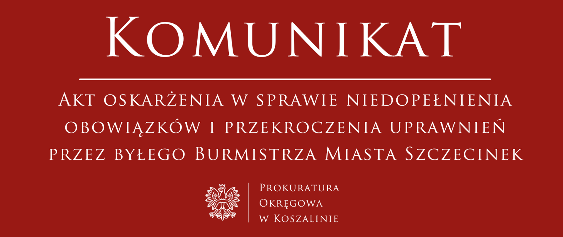 Akt oskarżenia w sprawie niedopełnienia obowiązków i przekroczenia uprawnień przez byłego Burmistrza Miasta Szczecinek