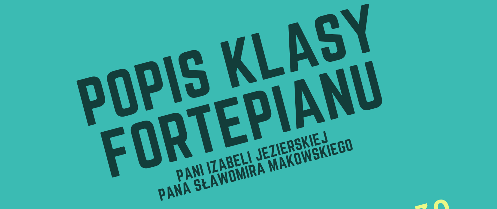 Na zielonym tle w lewym górnym rogu oraz w prawym dolnym rogu fragment klawiatury. Pośrodku tekst: Popis klasy fortepianu, data: 12.03.2024 r., godz. 17.30, miejsce: sala koncertowa.