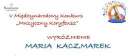 Dyplom w V Międzynarodowym Konkursie „Muzyczny Koryfeusz”, organizowanym przez Stowarzyszenie im. Jadwigi Kaliszewskiej oraz Poznańską Ogólnokształcącą Szkołę Muzyczną II stopnia im. M. Karłowicza w Poznaniu. Na dyplomie imię i nazwisko laureata oraz podpisy członków jury.