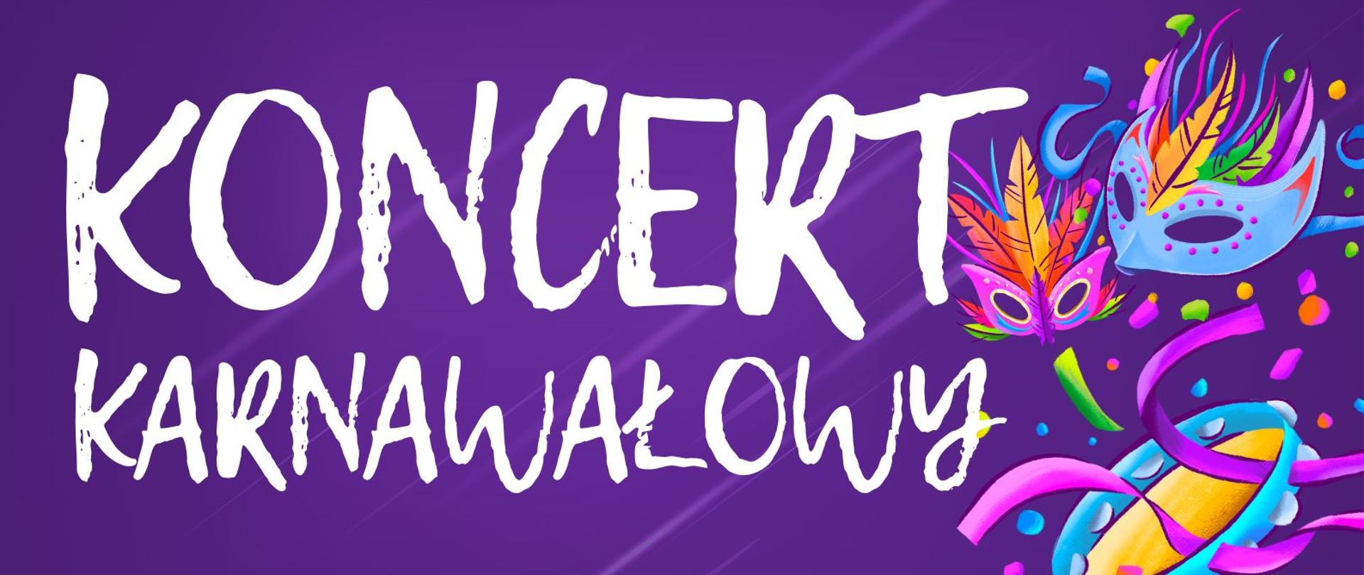 Plakat Koncertu Karnawałowego - Filharmonia Dolnośląska - 21.01.2026 r.. Na fioletowym tle biały napis: koncert karnawałowy. Po prawej stronie od napisu znajdują się kolorowe maski karnawałowe oraz wstążki.