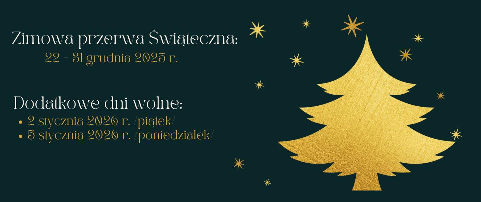 Informacja o zimowej przerwie świątecznej w dniach dwudziesty drugi trzydziesty pierwszy grudnia dwa tysiące dwudziestego piątego roku oraz dodatkowych dniach wolnych w dniu drugiego stycznia i piątego stycznia dwa tysiące dwudziestego szóstego roku w kolorze białym i żółtym na czarnym tle z grafiką choinki i gwiazdek w kolorze żółtym 