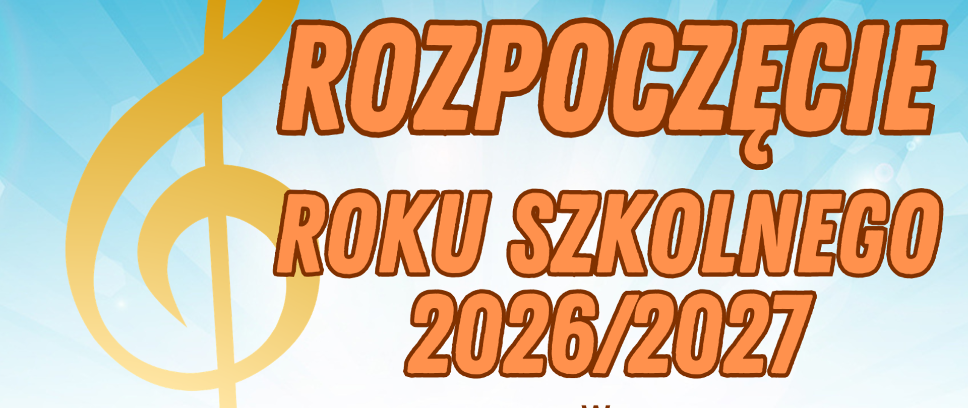 Grafika w ciepłych odcieniach (promieniach) błękitu i żółtego koloru. Po lewej stronie znajduje się ozdobny - złoty klucz wiolinowy. W tle znajduje się napis: "Uroczyste rozpoczęcie roku szkolnego 2026/2027 w Państwowej Szkole Muzycznej I stopnia im. Witolda Lutosławskiego w Bolesławcu - 1 września 2026 roku, godz. 16.00, aula szkoły".