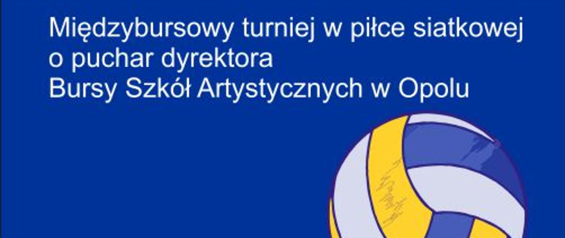 na niebieskim tle napis miedzybursowy turniej w piłce siatkowej o puchar dyrektora bursy, po prawej piłka w kolorach biało żółto niebieskim, poniżej data 29 listopada 2022, godz. 18-21.00, miejsce turnieju sala gimnastyczna PSM przy ul. strzelców bytomskich 19