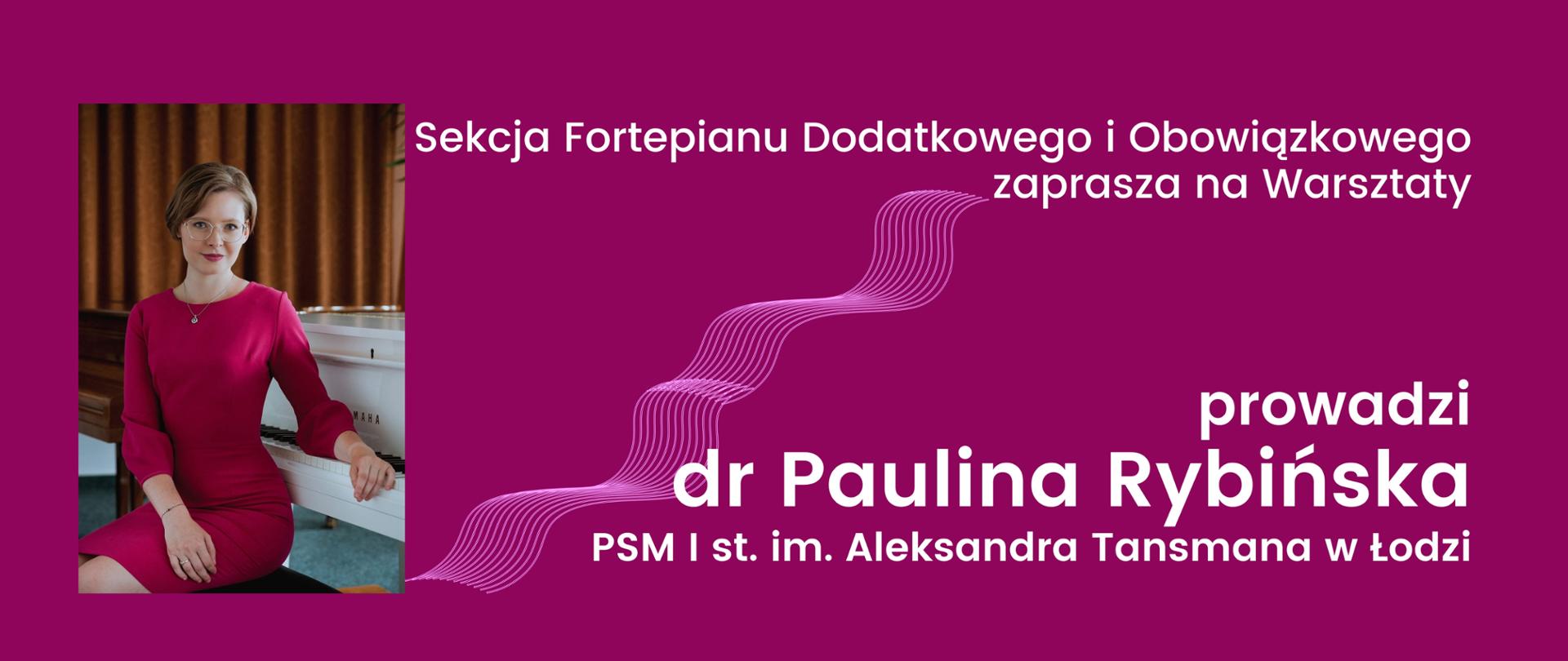 Baner na warsztaty Sekcji Fortepianu Dodatkowego i Obowiązkowego, prowadząca dr Paulina Rybińska z PSM I st. im. Aleksandra Tansmana w Łodzi. Tło karminowe, litery białe oraz zdjęcie prowadzącej przy fortepianie. 
