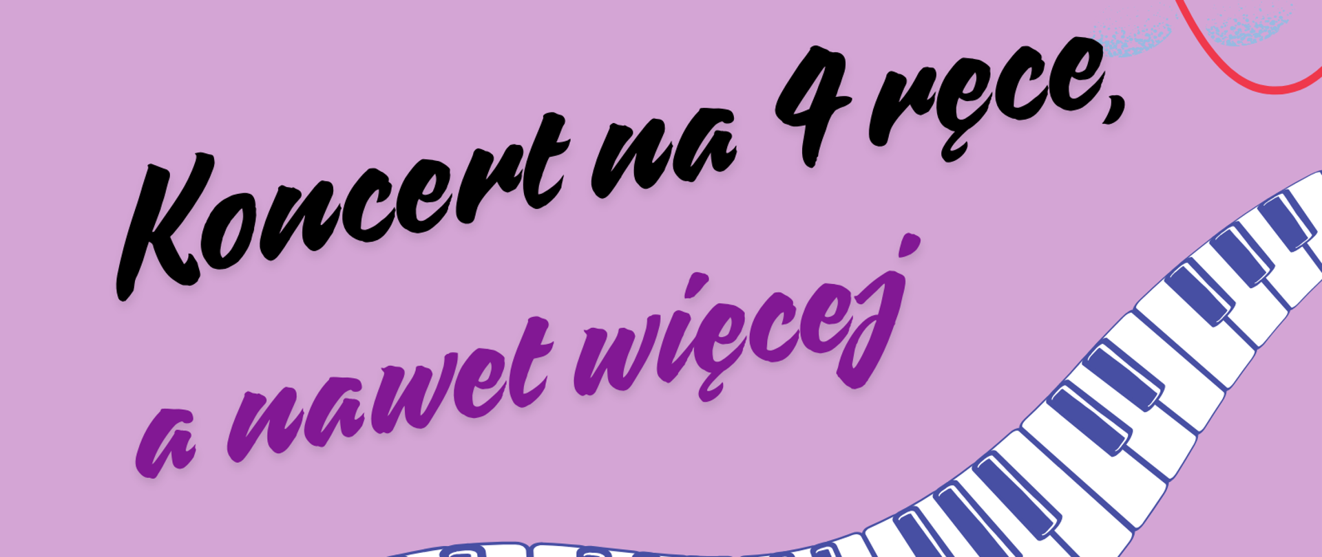 Grafika plakatu jest w kolorach fioletu. Na plakacie przez środek pofałdowana klawiatura fortepianu w prawym górnym rogu nutka , w lewym dolnym rogu kolorowe chmurki. W lewym górnym rogu logo szkoły. Na plakacie znajdują się następujące informacje: Pełna nazwa szkoły- Państwowa Szkoła Muzyczna I i II st. w Nowym Targu im. Fryderyka Chopina w Nowym Targu, Sekcja Instrumentów Klawiszowych zapraszają na Koncert na 4 ręce a nawet więcej. Sala kameralna, 22 maja 2024 r., godz. 17.00. Na samym dole zaproszenie na to wydarzenie.
