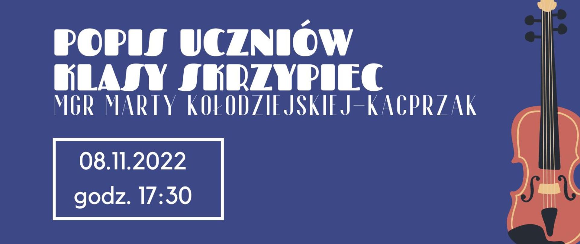 Grafika przedstawiająca na niebieskim tle z prawej strony rysunek skrzypiec a z lewej i w części centralnej napis białą czcionką: POPIS UCZNIÓW KLASY SKRZYPIEC MGR MARTY KOŁODZIEJSKIEJ-KACPRZAK. Poniżej w białej prostokątnej ramce napis białą czcionką: 08.11.2022 godz. 17:30.