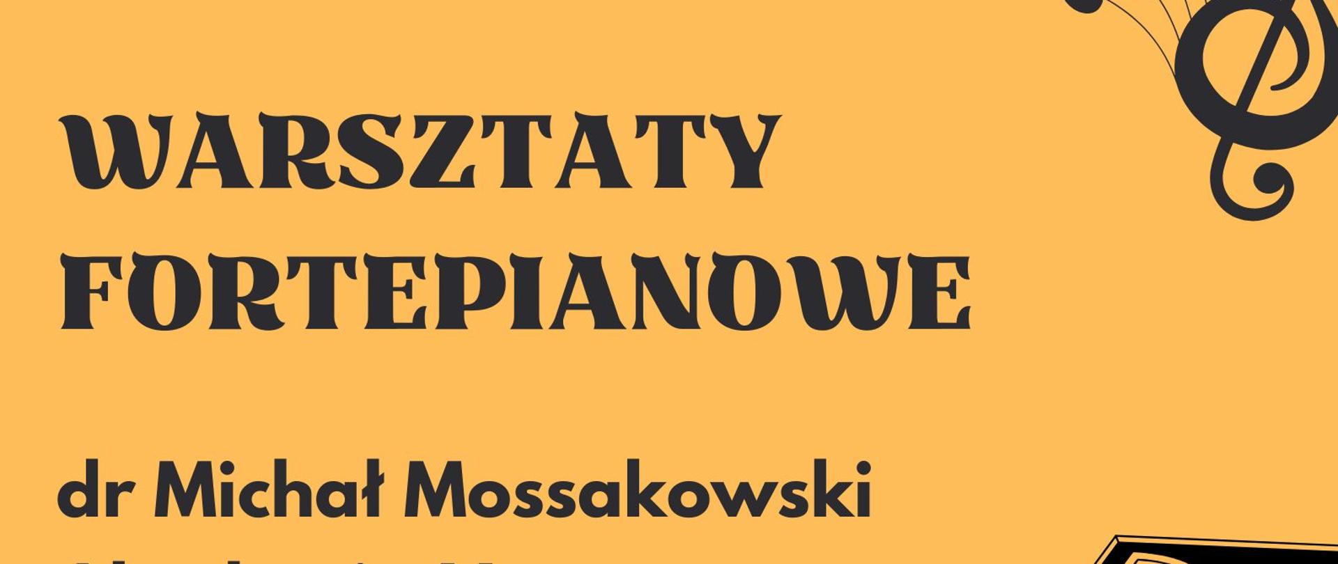 Plakat informujący o warsztatach fortepianowych prowadzonych przez dr Michała Mossakowskiego z Akademii Muzycznej im. Stanisława Moniuszki w Gdańsku w dniu dwudziestego dziewiątego kwietnia dwa tysiące dwudziestego szóstego roku w sali kameralnej szkoły w kolorze czarnym na pomarańczowym tle z grafiką fortepianu 
