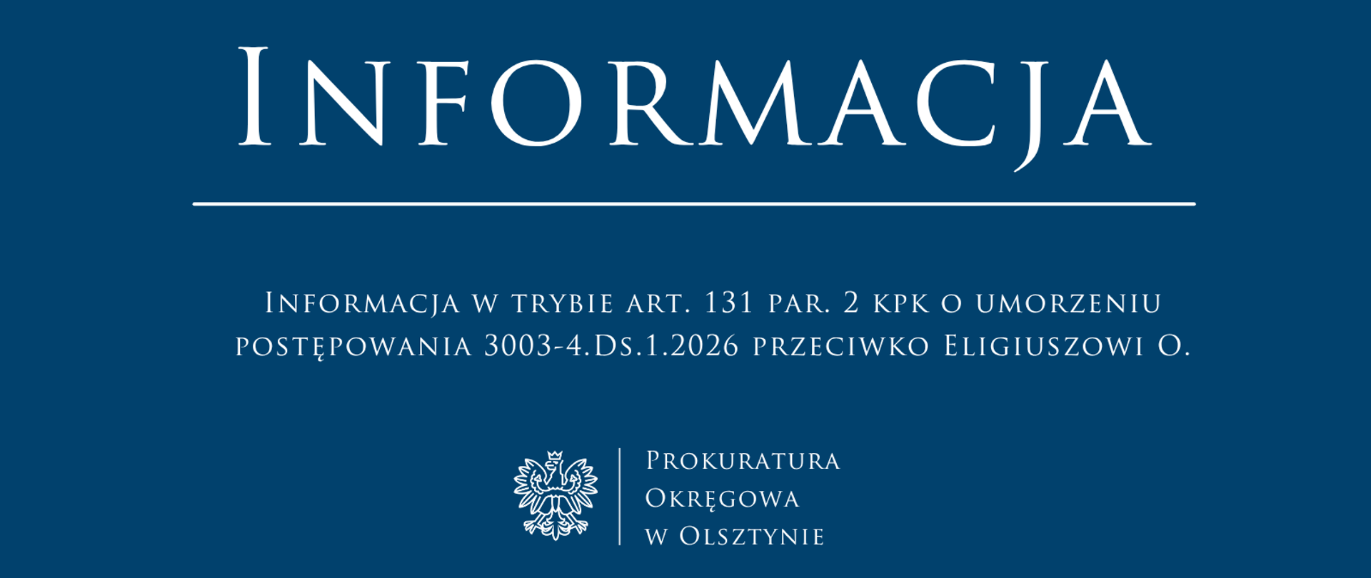 Informacja w trybie art. 131 par. 2 kpk o umorzeniu postępowania 3003-4.Ds.1.2026 przeciwko Eligiuszowi O
