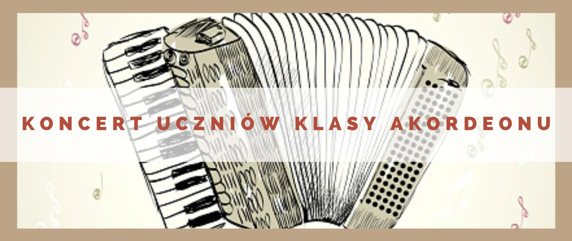 Panorama, grafika w kolorach beżu, głównym elementem jest akordeon. Brązowymi literami napis Koncert uczniów klasy akordeonu.