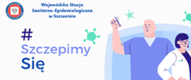 Grafika:
Po prawej stronie: Przedstawia postaci medyków – kobietę oraz mężczyznę.
Kobieta występuje w okularach, białym fartuchu, z prawej kieszeni fartucha wystaje stetoskop lekarski, w lewej dłoni trzyma dokumenty.
Postać mężczyzny w niebieskim fartuchu, który w lewej dłoni trzyma szklaną ampułkę, w prawej strzykawkę z igłą.
Po lewej stronie występuje logo Państwowej Inspekcji Sanitarnej (Obramowanie w kolorze granatowym, na którym umieszczony jest napis Państwowa Inspekcja Sanitarna. W środku na czerwonym tle znajduje się biały kwadrat z wizerunkiem orła),
dalej nagłówek Wojewódzka Stacja Sanitarno-Epidemiologiczna w Szczecinie, niżej #SzczepimySię