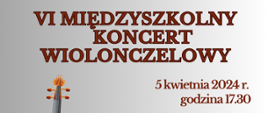 Na szarym tle z lewej strony grafika gryfu wiolonczeli oraz napis: VI Międzyszkolny Koncert Wiolonczelowy. 5 kwietnia 2024 r. godz. 17.30
