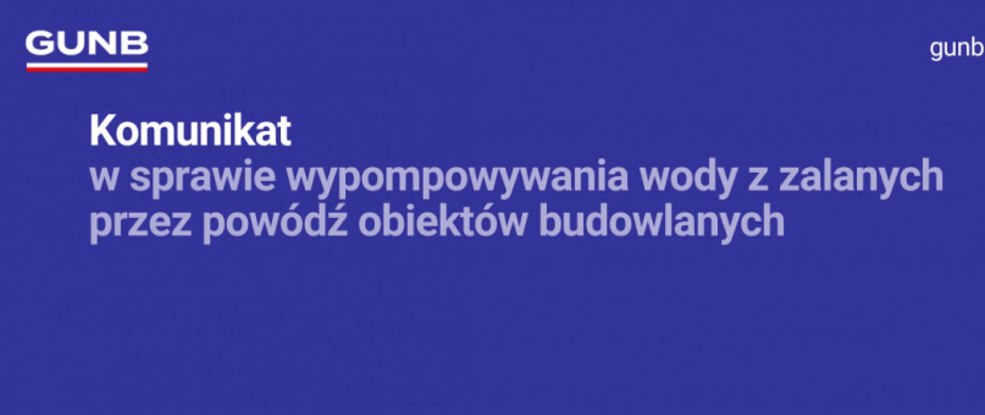 Komunikat GUNB o wypompowywaniu wody z zalanych budynków – tło niebieskie, białe litery.