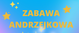 Na niebieskim tle napis w kolorze żółtym informujący o zabawie andrzejkowej.
