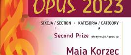 Dyplom Drugiej Nagrody w kategorii A dla Mai Korzec w Międzynarodowym Konkursie Muzycznym, piątej edycji OPUS 2023 w Krakowie.