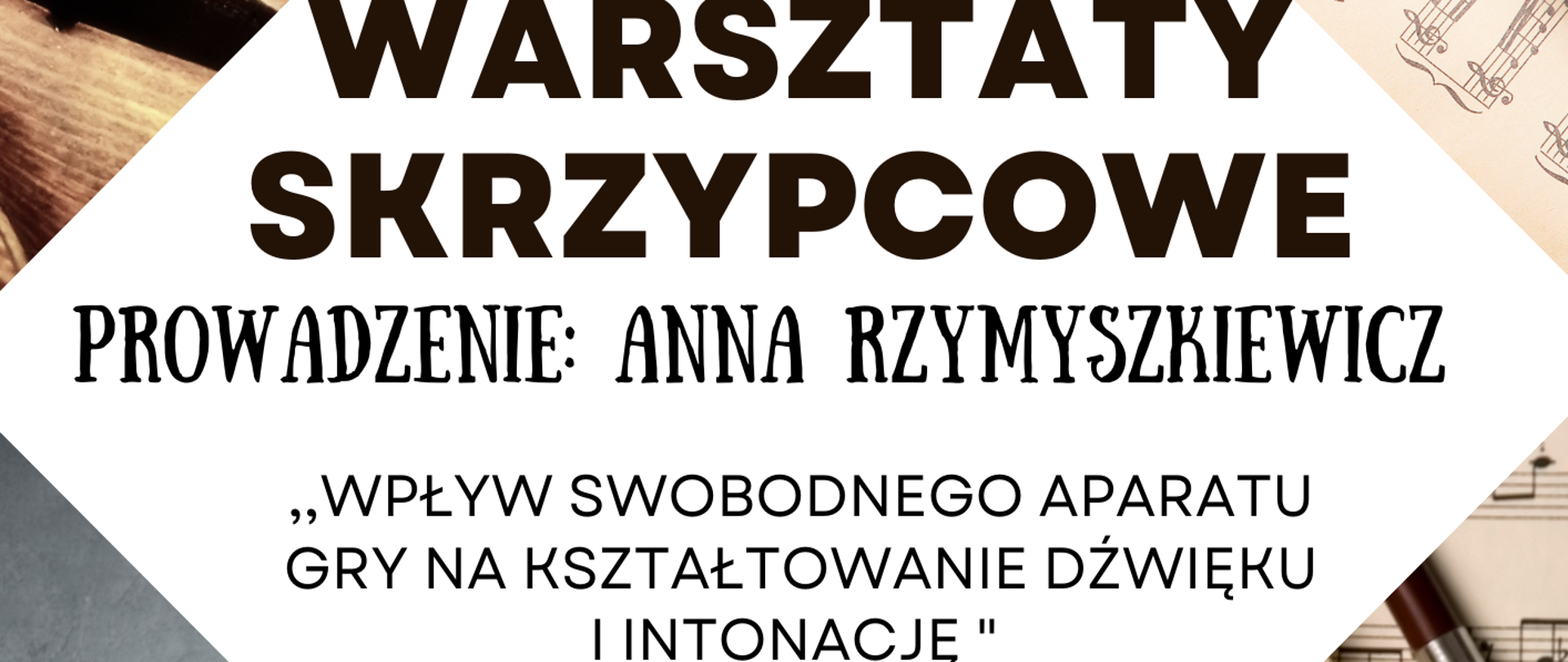 na plakacie 3 zdjęcia fragmentów skrzypiec i jedno zdjęcie chłopca trzymającego skrzypce i kłaniającego się. Na środku na białym kwadracie informacje: Warsztaty skrzypcowe, prowadzenie Anna Rzymyszkiewicz."Wpływ swobodnego aparatu gry na kształtowanie dźwięku i intonacje" 13 listopada 2023 r. godz. 15.00-19.00, Sala Kameralna