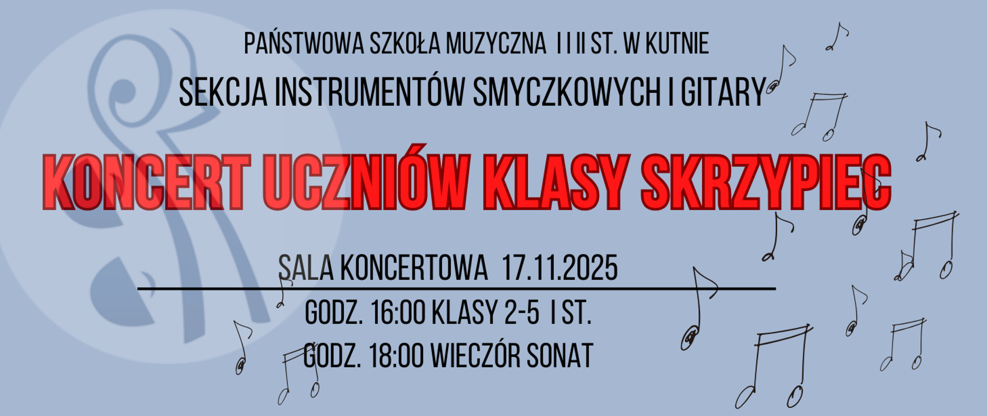 na błękitnym tle, w którym wkomponowane jest logo szkoły napisy czerwonymi literami koncert uczniów klasy skrzypiec, czarnymi literami sala koncertowa, godz. 16.00 klasy 2 - 5 I st. , godz. 18.00 wieczór sonat, w tle rozrzucone nutki