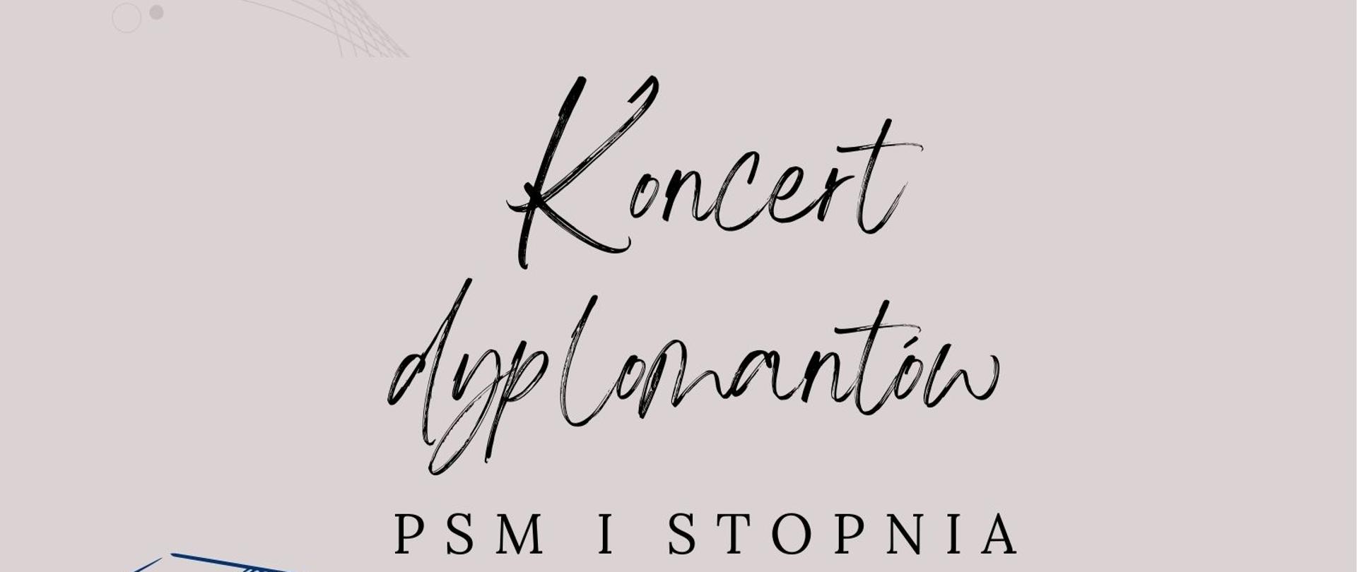 Plakat informacyjny dotyczący Koncertu dyplomantów PSM I stopnia, odbywający się w dniu 12.06.2023 r. o godz. 17.00. w sali koncertowej Szkoły Muzycznej w Jastrzębiu-Zdroju. Wstęp wolny. Na dole logo szkoły, sali koncertowej i logotypy Unii Europejskiej