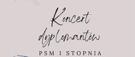 Plakat informacyjny dotyczący Koncertu dyplomantów PSM I stopnia, odbywający się w dniu 12.06.2023 r. o godz. 17.00. w sali koncertowej Szkoły Muzycznej w Jastrzębiu-Zdroju. Wstęp wolny.