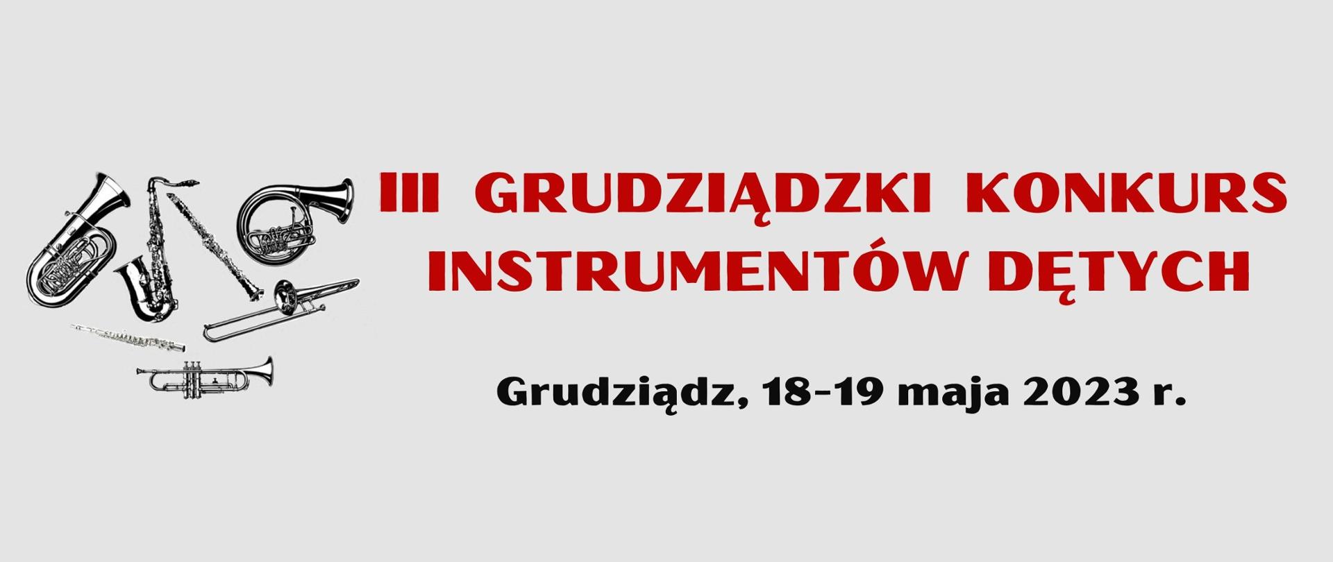 Czerwony napis III GRUDZIĄDZKI KONKURS INSTRUMENTÓW DĘTYCH, czarny napis Grudziądz, 18-19 maja 2023 r. na szarym tle. Po lewej logo złożone z 7 instrumentów dętych