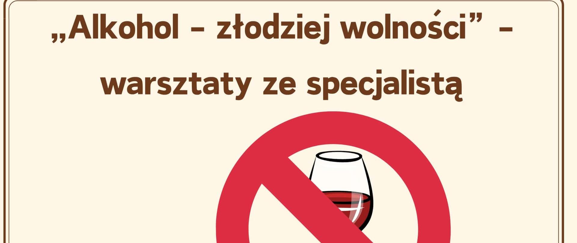 Plakat zapowiadający warsztaty ze specjalistą w dniu 04.04.2024 o godzinie 20.30. Na białym tle informacja tekstowa w kolorze brązowym. Na środku grafika przedstawiająca znak zakazu, a w nim kieliszek z czerwonym winem.