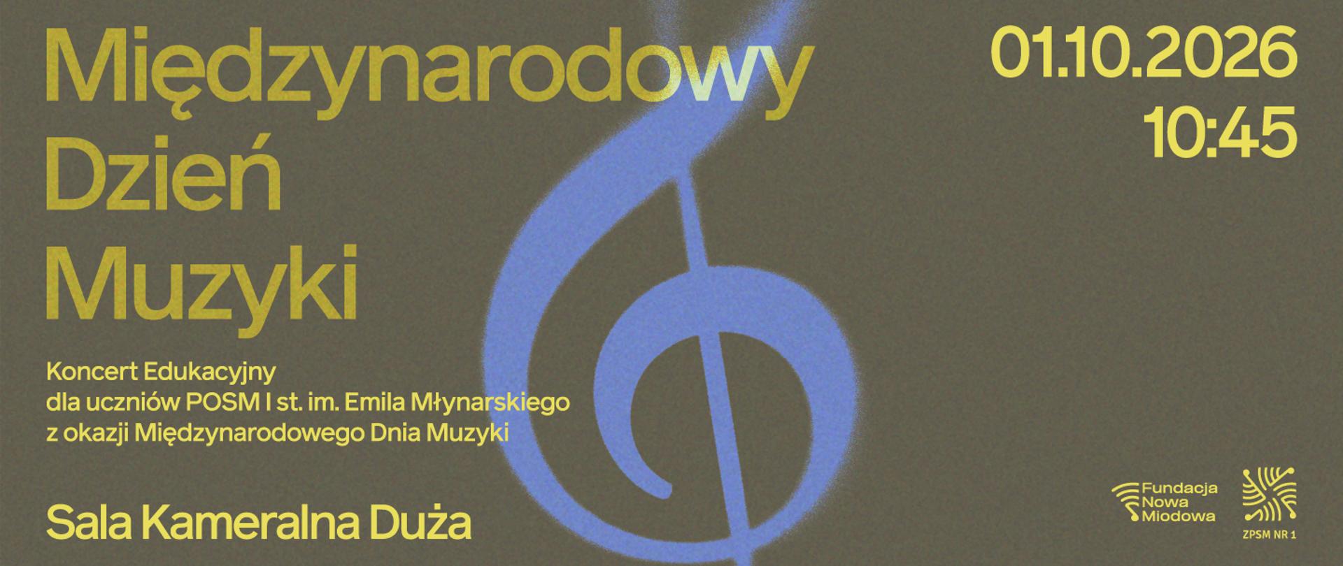 Grafika zapowiadająca Międzynarodowy Dzień Muzyki. Na ciemnym tle znajduje się duży, stylizowany klucz wiolinowy w odcieniach błękitu. Po lewej stronie umieszczono tytuł „Międzynarodowy Dzień Muzyki” oraz informację o koncercie edukacyjnym dla uczniów POSM I st. im. Emila Młynarskiego organizowanym z okazji święta muzyki. Po prawej stronie widnieje data i godzina wydarzenia – 1 października 2026 roku, godz. 10:45. U dołu znajduje się informacja o miejscu wydarzenia – Sala Kameralna Duża – oraz logotypy organizatorów.