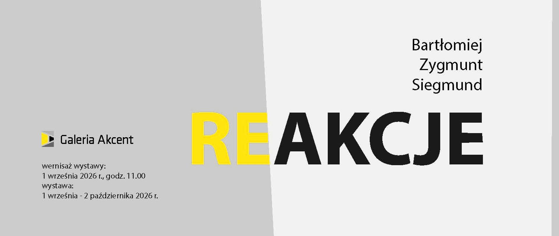 Baner wystawy „REAKCJE” w minimalistycznej szaro-białej i żółtej kolorystyce. Duży czarny napis „REAKCJE” zajmuje środkową część plakatu, a nad nim widnieją nazwiska: Bartłomiej Zygmunt i Siegmund. Po lewej stronie podano informacje o wernisażu