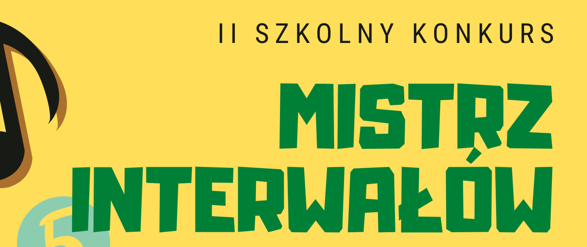 Plakat informujący o II szkolnym konkursie Mistrz Interwałów. Na górze umieszczone są informacje o miejscu oraz terminie przeprowadzania konkursu. Poniżej znajduje się grafika przedstawiająca pięciolinię z nutami. Na dole plakatu zawarta jest informacja na temat zapisów. 