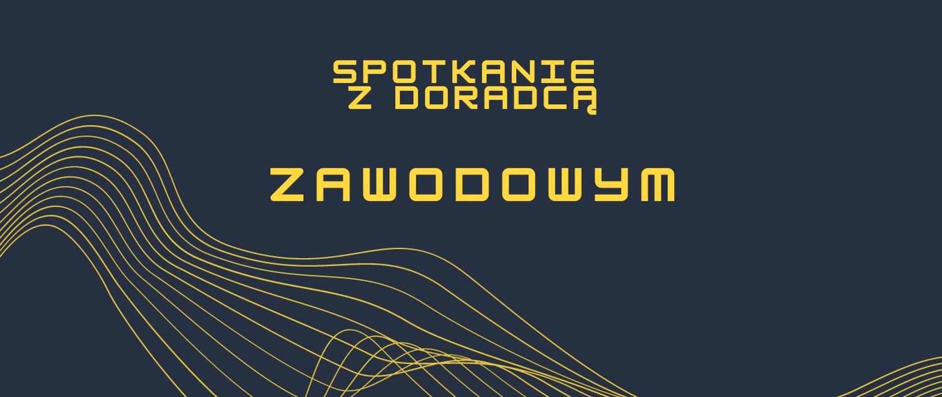 na granatowym tle centralnie żółty napis Spotkanie z doradcą zawodowym, na dole żółte linie faliste