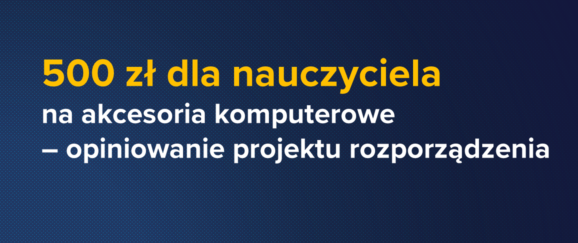 500 zł dla nauczyciela na akcesoria komputerowe – zachęcamy do opiniowania projektu rozporządzenia