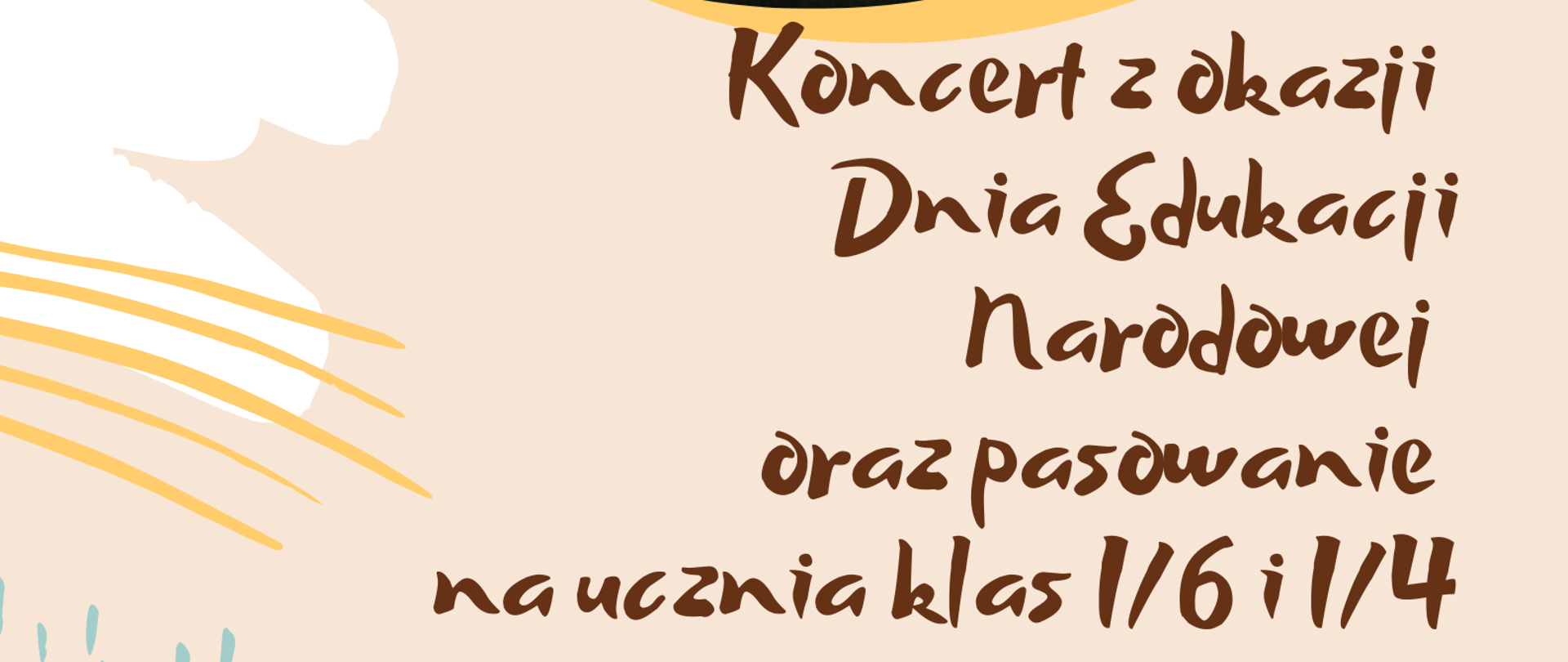 Plakat. Na beżowym tle na górze strony zdjęcie sali wykładowej - widok od strony widowni. Na pierwszym planie kilka rzędów krzeseł następnie widok na scenę, pulpit prowadzącego zajęcia oraz czarną tablicę szkolną na ścianie. Poniżej zdjęcia informacje o terminie i miejscu Koncertu z okazji Dnia Edukacji Narodowej oraz pasowania na ucznia klas I/6 i I/4.