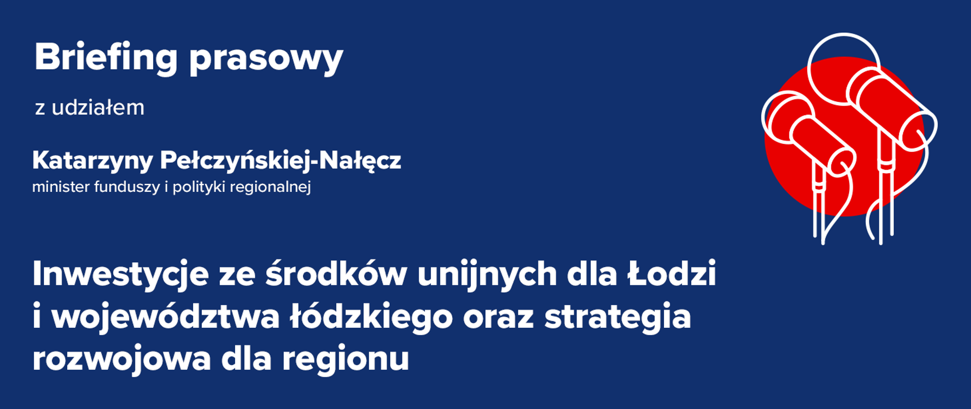 Na grafice napis: briefing prasowy z udziałem Katarzyny Pełczyńskiej-Nałęcz, minister funduszy i polityki regionalnej
