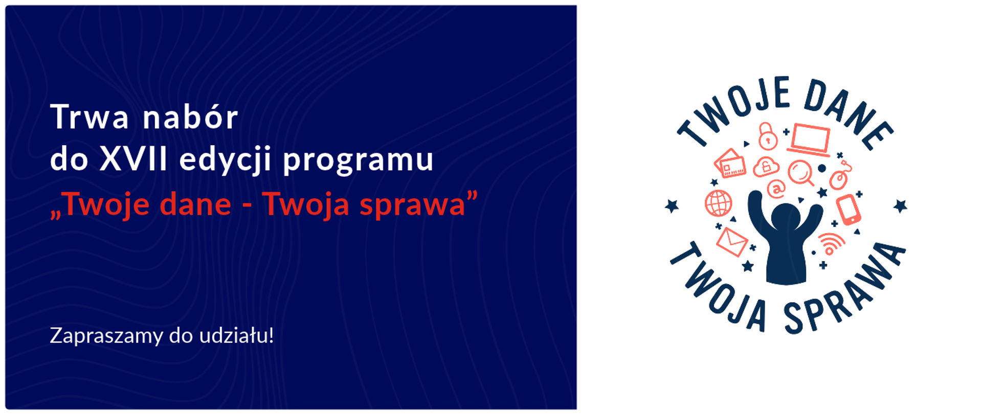 Trwa nabór do XVII edycji programu „Twoje dane - Twoja sprawa”
