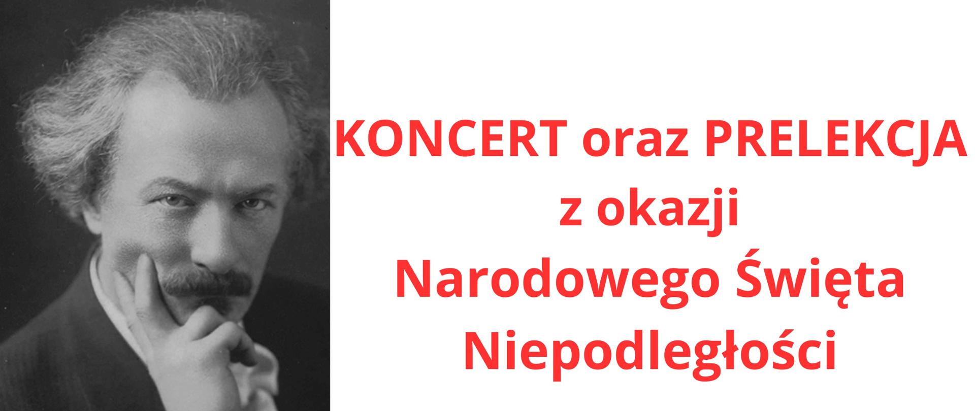 Plakat, po lewej stronie zdjęcie czarno-białe I.J. Paderewskiego po prawej stronie napisy koloru czerwonego na białym tle napis "koncert oraz prelekcja z okazji Narodowego Święta Niepodległości"