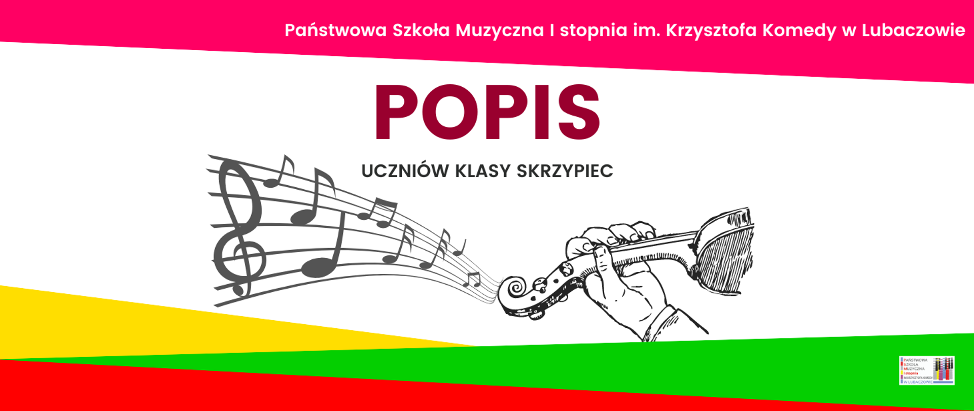 W górnej części afiszu na różowym tle widnieje napis "Państwowa Szkoła Muzyczna I stopnia im. Krzysztofa Komedy w Lubaczowie". Poniżej na białym tle została umieszczona bordowo-szara informacja tekstowa " POPIS uczniów klasy skrzypiec" oraz grafika przedstawiająca pięciolinię z kluczem wiolinowym i nutami oraz dłoń grającą na skrzypcach. W dolnej części umieszczone zostały trzy trójkąty w następujących kolorach: żółtym, zielonym i czerwonym. Na zielonym trójkącie umieszczone zostało logo szkoły.