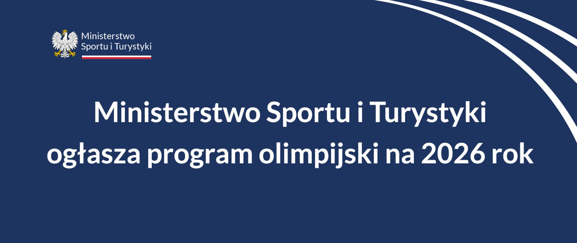 Grafika z granatowym tłem z dużym napisem: "Ministerstwo Sportu i Turystyki ogłasza program olimpijski na 2026 rok". W lewym górnym rogu logotyp MSiT.