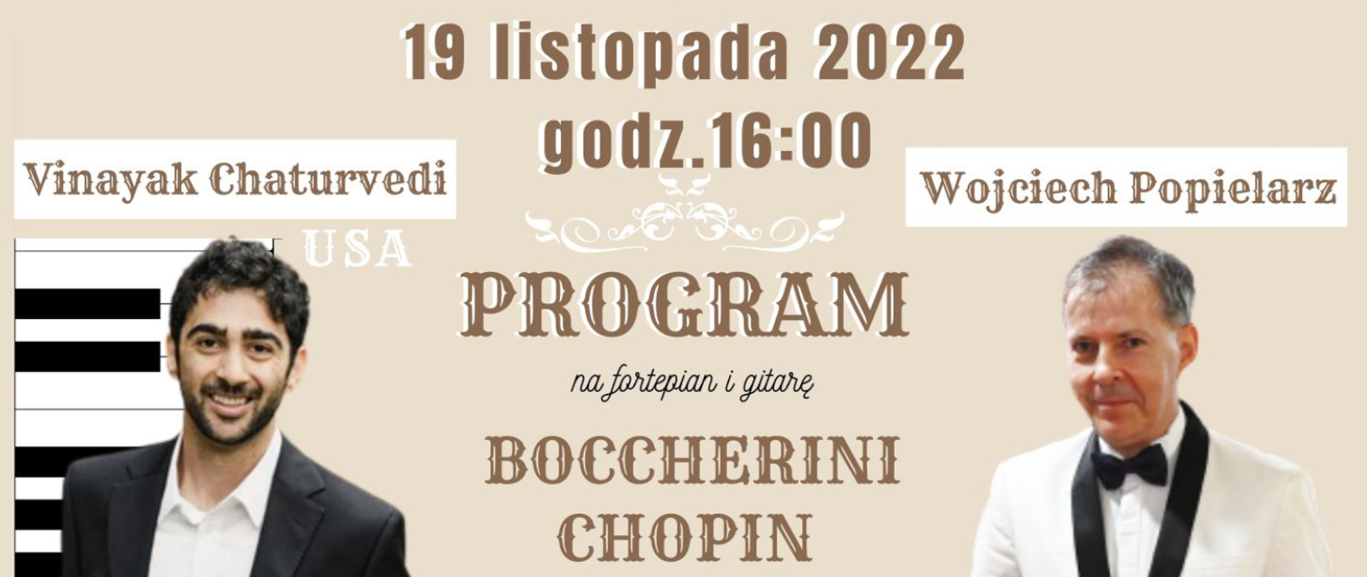 Plakat w kolorach szarym, czarnym, białym, brązowym. Przedstawia dwóch mężczyzn ubranych koncertowo. Panowie uśmiechają się. Pomiędzy nimi zapisana jest informacja o koncercie duetu Wojciech Popielarz (gitara) i Vinayak Chaturvedi (fortepian) - 19 listopada 2022 godz. 16.00.