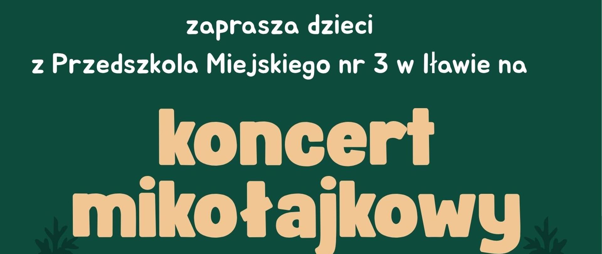 plakat informujący Państwowa Szkoła Muzyczna pierwszego stopnia imienia Tadeusza Bairda w Iławie zaprasza dzieci z Przedszkola Miejskiego numer trzy w Iławie na Koncert Mikołajkowy w dniu dziesiątego grudnia dwa tysiące dwudziestego piątego roku w sali kameralnej PSM pierwszego stopnia w Iławie ulica Kościuszki osiemnaście. Napis w kolorze białym na zielonym, na dole grafika Mikołaja z zabawkami i kolorowymi paczkami