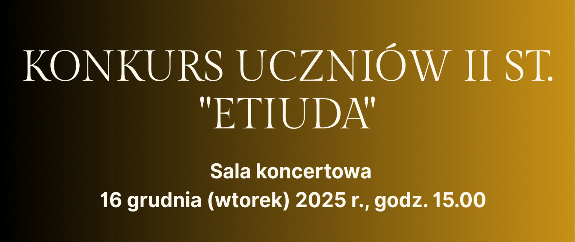 Jest to plakat informacyjny o pionowym układzie, utrzymany w eleganckiej, ciemnej kolorystyce od czerni po złocisty brąz. Nagłówek: U góry, na czarnym tle, widnieje napis: Sekcja Instrumentów Klawiszowych. Po prawej stronie nagłówka znajduje się małe, stylizowane logo w kolorach złota i brązu. Centralny Obraz: Większą część górnej połowy zajmuje prostokątne zdjęcie. Przedstawia ono czarny fortepian koncertowy (koncertowy fortepian skrzydłowy) o lśniącej powierzchni. Fortepian jest uchwycony pod kątem, z widoczną otwartą klapą. W tle widać salę koncertową z wysokimi oknami, przez które wpada jasne światło, oraz skupisko rozmytych, jasnych świateł na suficie, przypominających żyrandole lub reflektory sceniczne. Zdjęcie ma atmosferę wytwornego koncertu. Akcent Graficzny: W prawym górnym rogu zdjęcia i zachodząc na tło, znajduje się dekoracyjny motyw geometryczny w kolorze musztardowo-złotym, złożony z małych trójkątów. Pod zdjęciem, tło plakatu przechodzi w głęboki, złocisty brąz, cieniowany ku dołowi. Na tym tle, jasnym, kremowym pismem wypisane są informacje o wydarzeniu: KONKURS UCZNIÓW II ST. "ETIUDA" (Duża, pogrubiona czcionka) Sala koncertowa 16 grudnia (wtorek) 2025 r., godz. 15.00 Na samym dole, na tle pomarańczowo-złotym, umieszczony jest prostokątny przycisk z napisem: Serdecznie zapraszamy.