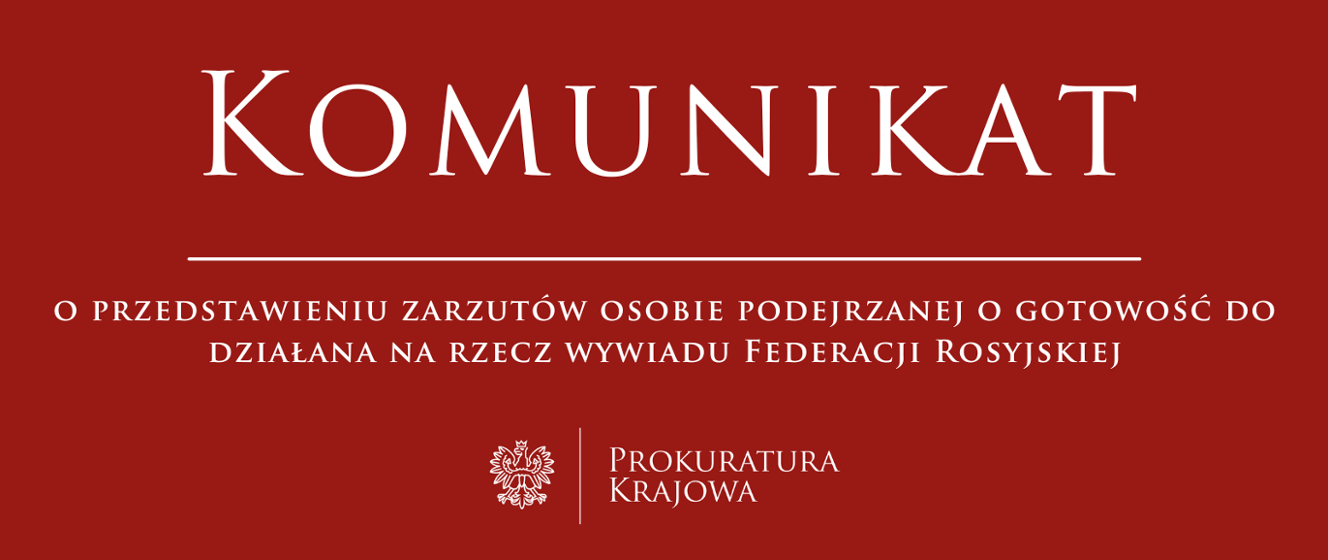 Prokuratura Krajowa przedstawiła zarzuty osobie podejrzanej o zgłoszenie gotowości do działania na rzecz wywiadu Federacji Rosyjskiej - Prokuratura Krajowa - Portal Gov.pl