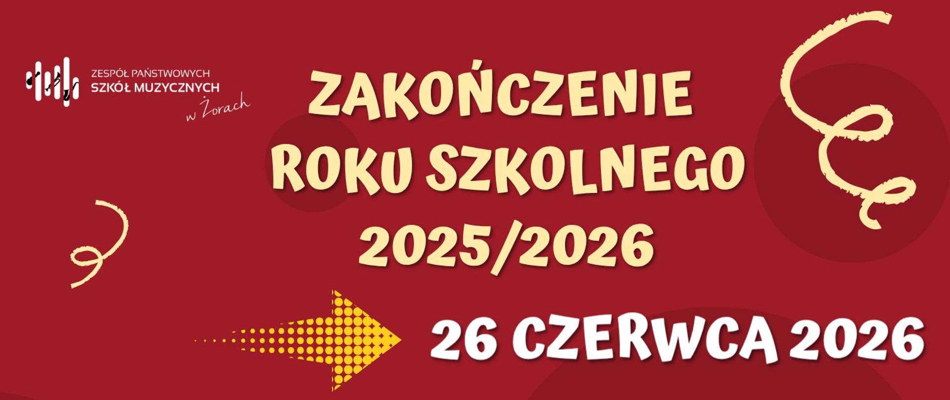 Plakat informujący o zakończeniu roku szkolnego 2025/2026 w Zespole Państwowych Szkół Muzycznych w Żorach. Tło w kolorze ciemnoczerwonym z dekoracyjnymi, jasnymi zawijasami i grafiką biretu z dyplomem. Data wydarzenia: 26 czerwca 2026 r. W lewym górnym rogu znajduje się logo szkoły. Tekst na plakacie jest utrzymany w jasnym, kremowym kolorze.