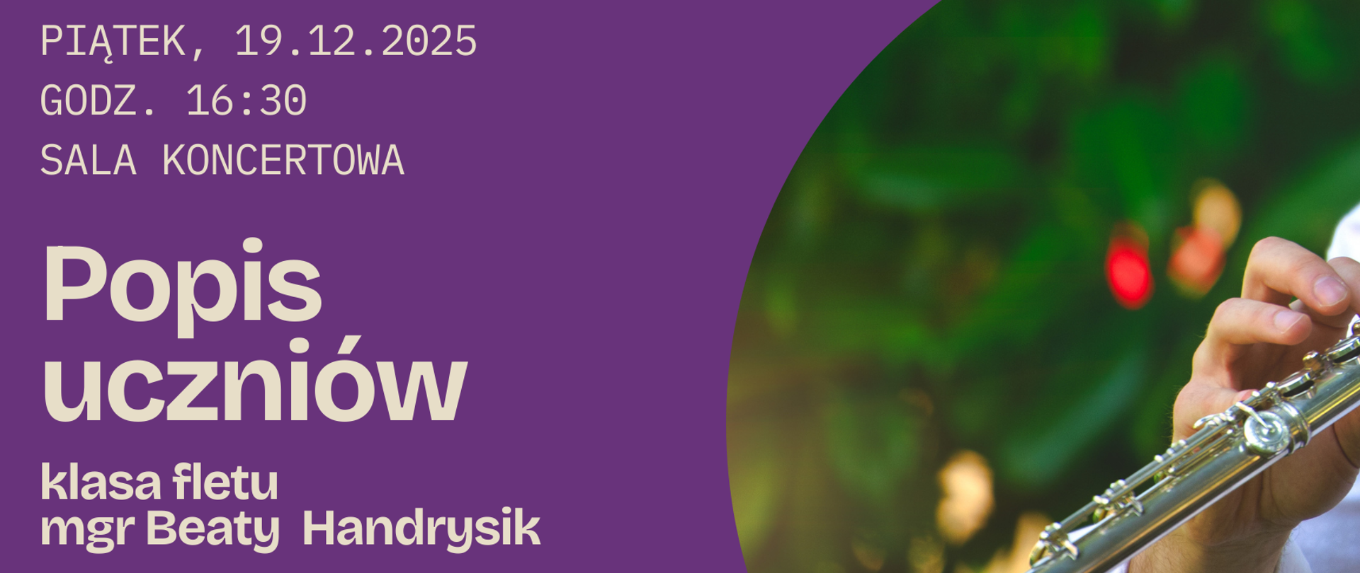Grafika przedstawia grającego flecistę na tle rozmytej zieleni. Tło plakatu jest w intensywnym fioletowym kolorze. Po lewej stronie widnieje jasny napis „Popis uczniów, klasa fletu magister Beaty Handrysik – Sekcja instrumentów dętych i perkusji” wraz z datą i miejscem wydarzenia.