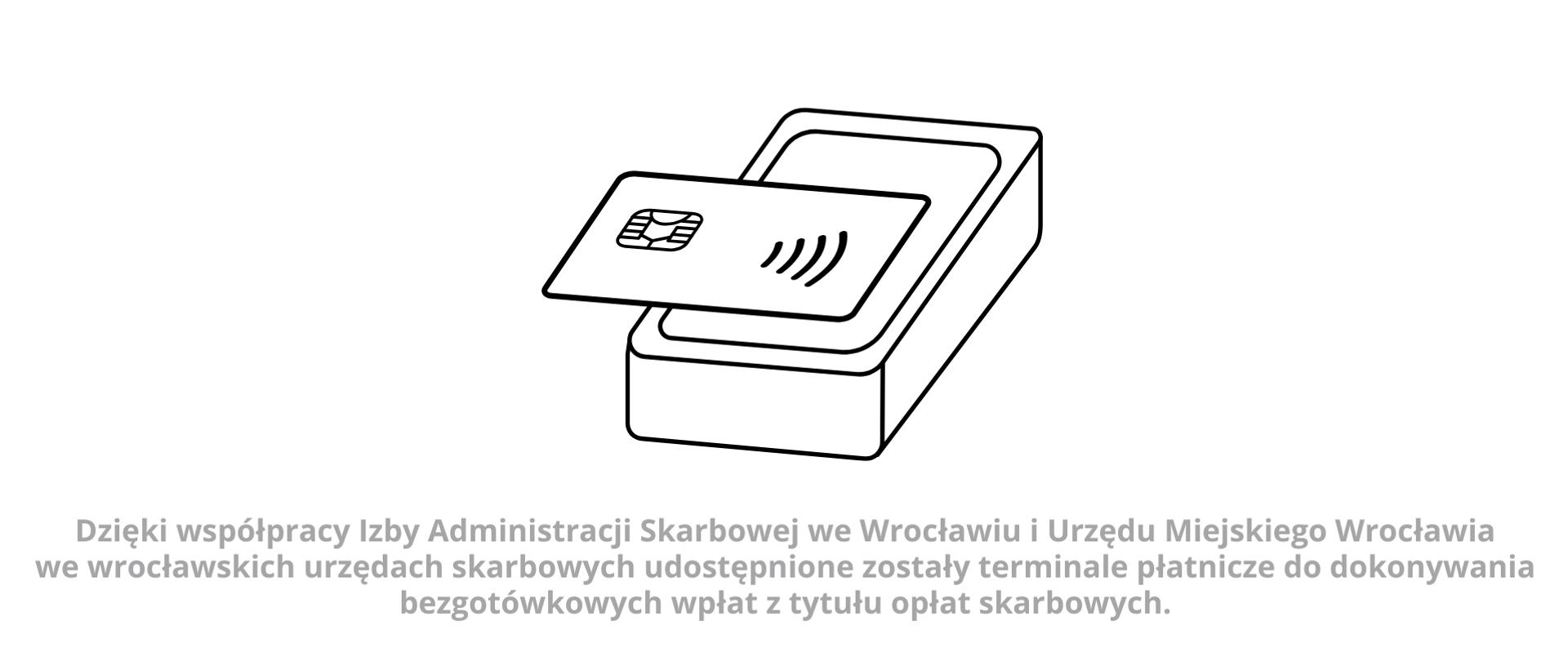 grafika z terminalem, napis: Dzięki współpracy Izby Administracji Skarbowej we Wrocławiu i Urzędu Miejskiego Wrocławia
we wrocławskich urzędach skarbowych udostępnione zostały terminale płatnicze do dokonywania bezgotówkowych wpłat z tytułu opłat skarbowych.