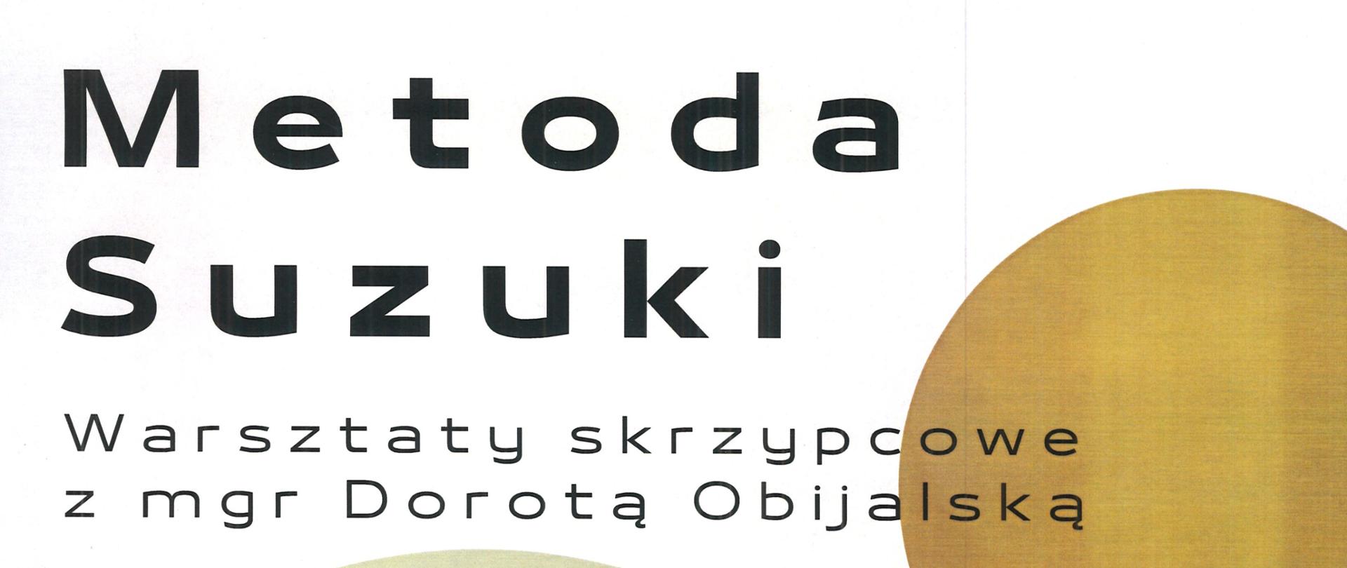Plakat z wydarzeniem - warsztaty skrzypcowe - metoda Suzuki z p. mgr Dorotą Obijalską, które odbędą się w ZPSM w Dębicy w dniu 8 maja 2023r.; napisy na plakacie są w kolorze czarnym,, data wydarzenia oraz napis Metoda Suzuki są pogrubione, po prawej stronie plakatu umieszczono nutę a po lewej umieszczono fotografię prowadzącej 