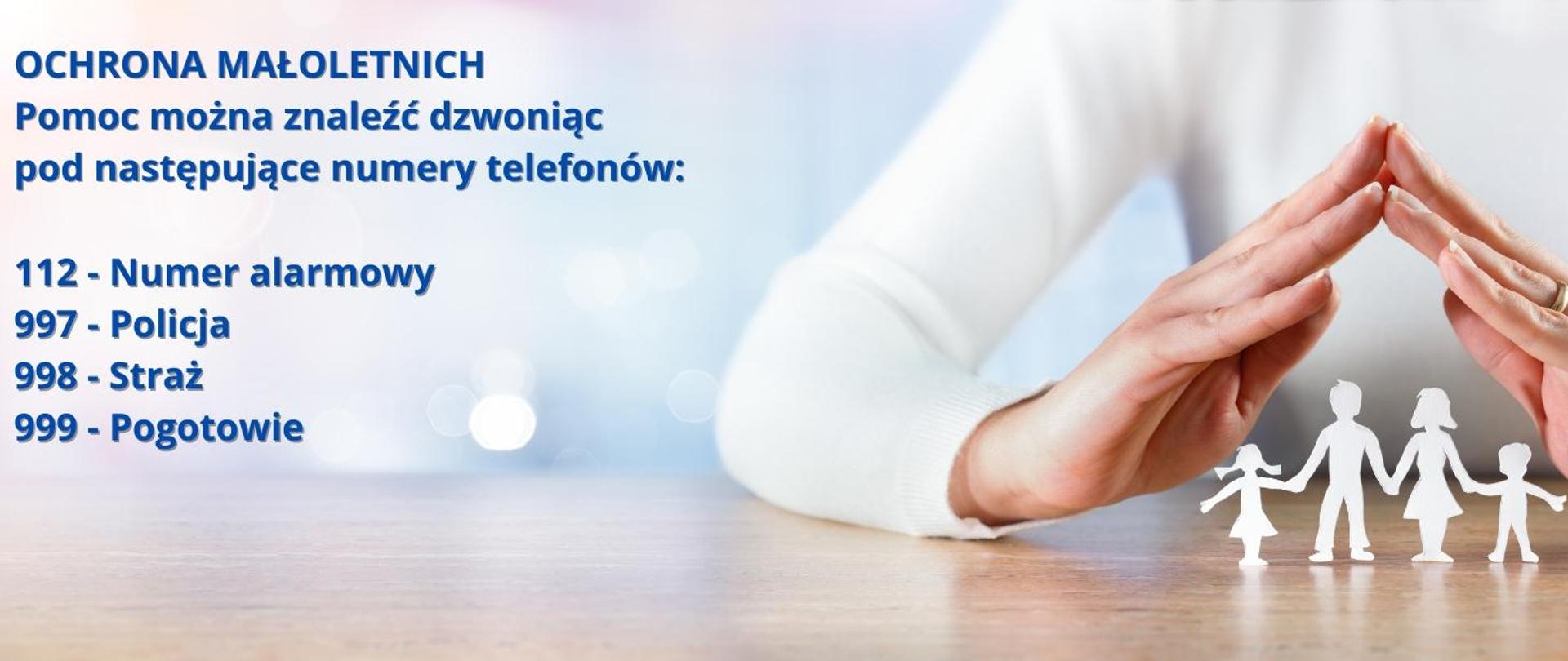 Po lewej stronie niebieski napis "Ochrona małoletnich. Pomoc można znaleźć dzwoniąc pod następujące numery telefonów: 112 - numer alarmowy, 997 - policja, 998 - straż, 999 - pogotowie". Po prawej stronie kartonowe postaci w kolorze białym, nad nimi chroniące je dłonie.