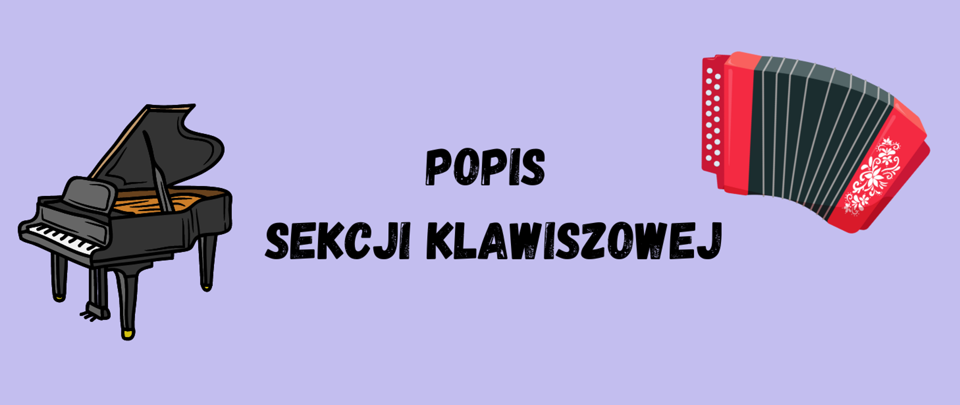 Plakat informujący o popisie sekcji klawiszowej. Na fioletowym na środku tekst w kolorze czarnym "Popis sekcji klawiszowej" z lewej strony grafika fortepianu, z prawej strony grafika akordeonu w kolorze czarno-czerwonym.