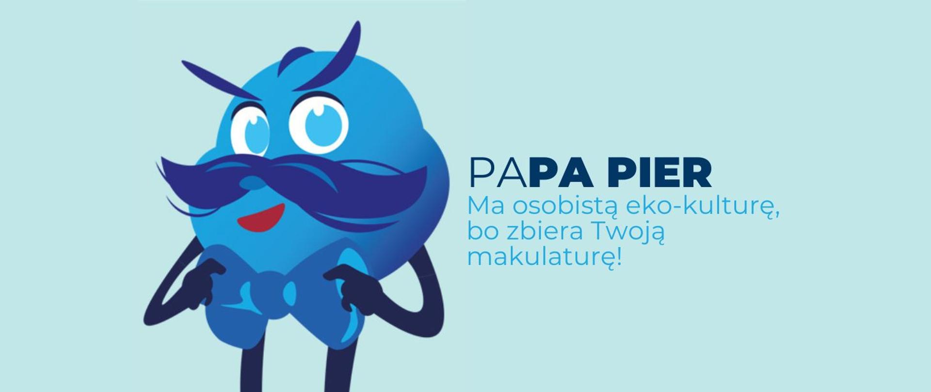na zdjęciu widnieje bohater Papa Pier, obok niego napis: Ma osobistą eko-kulturę, bo zbiera Twoją makulaturę. 