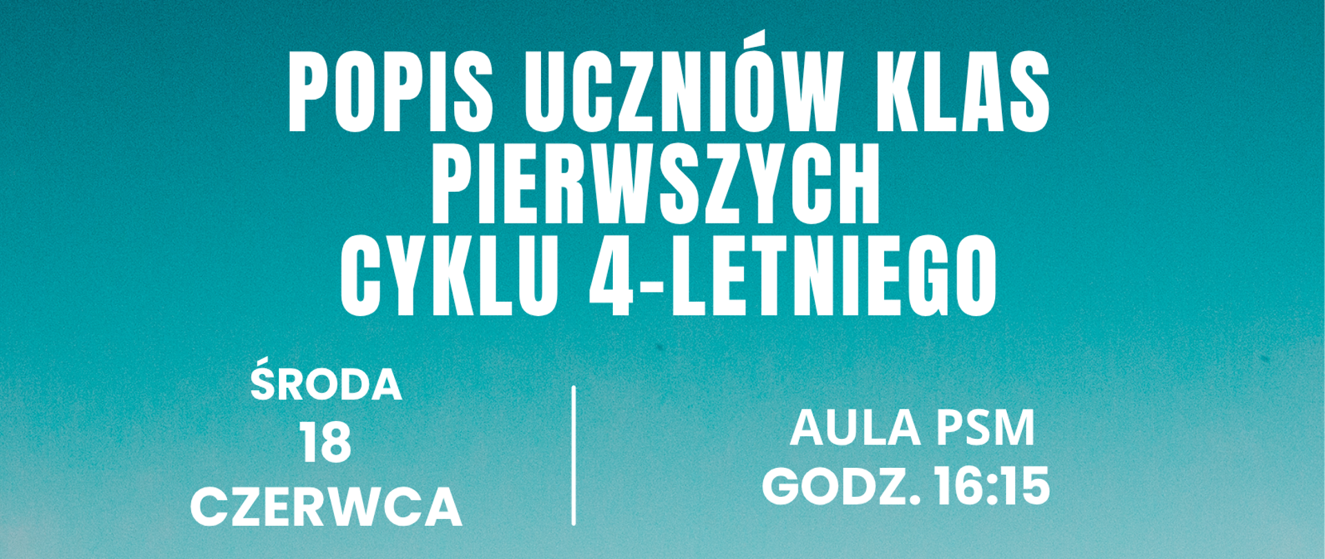 Plakat zapowiadający popis uczniów klas pierwszych cyklu 4-letniego, na tle w odcieniach turkusu i różu, na środku zdjęcie trąbki, saksofonu, klarnetu i puzonu -nad zdjęciem logo szkoły oraz informacja „ środa 18 czerwca, aula PSM godz. 16:15”, pod zdjęciem napis „zapraszamy uczniów, rodziców i nauczycieli”.