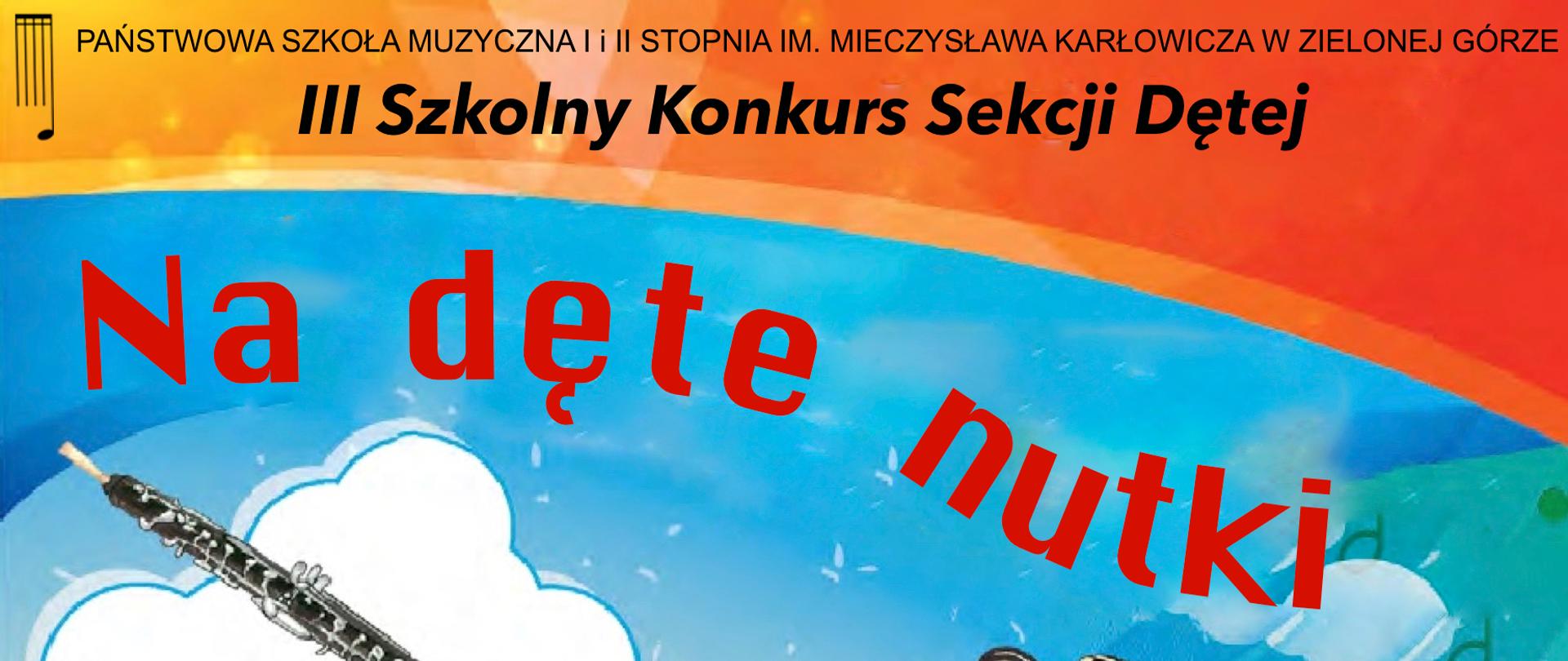 Grafika przedstawia kolorowy animowany obrazek dzieci, instrumentów na zawijanej pięciolini. U góry logo szkoły i napis III Szkolny Konkurs Sekcji Dętej"Na dęte Nutki" w kolorze czerwonym, na dole pofałdowany tekst "zapraszamy" w kolorze granatowym.